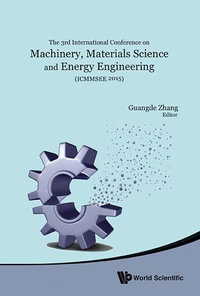 Machinery, Materials Science And Energy Engineering (Icmmsee 2015) - Proceedings Of The 3rd International Conference : Proceedings of the 3rd International Conference - Guangde Zhang
