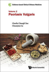 Evidence-based Clinical Chinese Medicine - Volume 2 : Psoriasis Vulgaris - Charlie Changli Xue