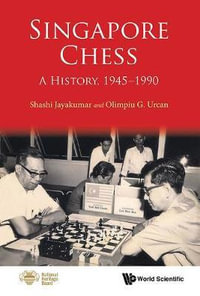 Singapore Chess : A History, 1945-1990 - Shashi Jayakumar