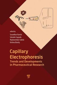 Capillary Electrophoresis : Trends and Developments in Pharmaceutical Research - Suvardhan Kanchi