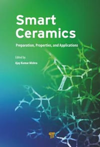 Smart Ceramics : Preparation, Properties, and Applications - Ajay Kumar Mishra