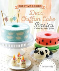 Creative Baking : Deco Chiffon Cakes Basics - Susanne Ng