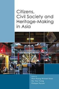 Citizens, Civil Society and Heritage-Making in Asia - Hsin-Huang Michael Hsiao