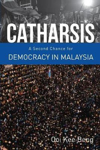 Catharsis : A Second Change for Democracy in Malaysia - Oii Kee Beng