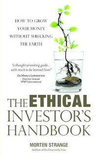 The Ethical Investor's Handbook : How to grow your money without wrecking the Earth - Morten Strange