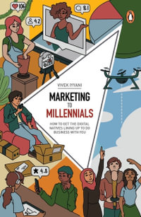 Marketing  to Millennials : HOW TO GET THE DIGITAL NATIVES LINING UP TO DO BUSINESS WITH YOU - Vivek Iyyani