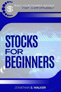 Stock Market Investing For Beginners : How To Earn Passive Income (Stocks For Beginners - Day Trading Strategies) - Jonathan S. Walker