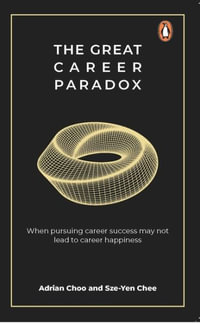 The Great Career Paradox : When pursuing career success may not lead to career happiness - Adrian Choo and Sze-Yen Chee