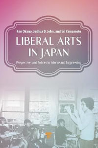 Liberal Arts in Japan : Perspectives and Policies in Science and Engineering - Ken Okano