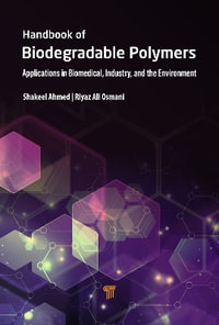 Handbook of Biodegradable Polymers : Applications in Biomedical Sciences, Industry, and the Environment - Shakeel Ahmed