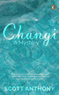 Changi : A Mystery - Scott Anthony