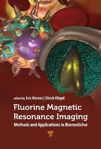 Fluorine Magnetic Resonance Imaging : Methods and Applications in Biomedicine - Eric T. Ahrens