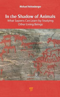 In the Shadow of Animals : What Sapiens Can Learn by Studying Other Living Things - Michael Hehenberger