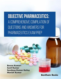 Objective Pharmaceutics : A Comprehensive Compilation of Questions and Answers for Pharmaceutics Exam Prep - Authors: Beena Kumari