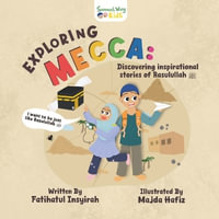 Exploring Mecca : Discovering inspirational stories of Rasulullah ï·º - Fatihatul Insyirah