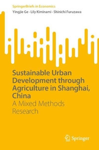 Sustainable Urban Development through Agriculture in Shanghai, China : A Mixed Methods Research - Yingjie Ge