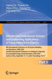 Robotics and Autonomous Systems and Engineering Applications of Computational Intelligence : 8th International Conference on Life System Modeling and Simulation, LSMS 2024, and 8th International Conference on Intelligent Computing for Sustainable Energy a - Juping Gu