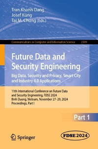 Future Data and Security Engineering. Big Data, Security and Privacy, Smart City and Industry 4.0 Applications : 11th International Conference on Future Data and Security Engineering, FDSE 2024, Binh Duong, Vietnam, November 27-29, 2024, Proceedings, Part - Tran Khanh Dang