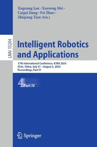 Intelligent Robotics and Applications : 17th International Conference, ICIRA 2024, Xi'an, China, July 31 - August 2, 2024, Proceedings, Part IV - Xuguang Lan