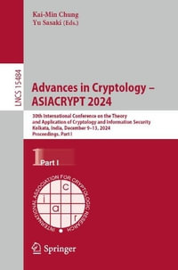 Advances in Cryptology - ASIACRYPT 2024 : 30th International Conference on the Theory and Application of Cryptology and Information Security, Kolkata, India, December 9-13, 2024, Proceedings, Part I - Kai-Min Chung