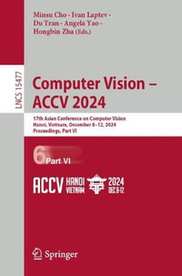 Computer Vision - ACCV 2024 : 17th Asian Conference on Computer Vision, Hanoi, Vietnam, December 8-12, 2024, Proceedings, Part VI - Minsu Cho