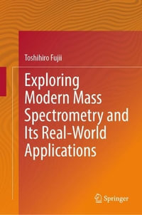 Exploring Modern Mass Spectrometry and Its Real-World Applications - Toshihiro Fujii