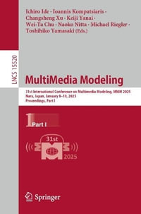 MultiMedia Modeling : 31st International Conference on Multimedia Modeling, MMM 2025, Nara, Japan, January 8-10, 2025, Proceedings, Part I - Ichiro Ide