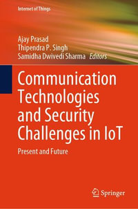 Communication Technologies and Security Challenges in IoT : Present and Future - Ajay Prasad