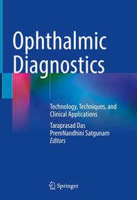 Ophthalmic Diagnostics : Technology, Techniques, and Clinical Applications - Taraprasad Das