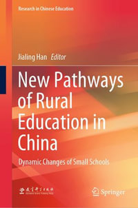 New Pathways of Rural Education in China : Dynamic Changes of Small Schools - Jialing Han