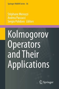 Kolmogorov Operators and Their Applications : Springer INdAM Series : Book 56 - Stéphane Menozzi