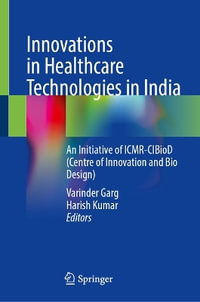 Innovations in Healthcare Technologies in India : An Initiative of Icmr-Cibiod (Centre for Innovation and Bio-Design) - Varinder Garg