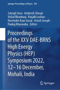 Proceedings of the XXV DAE-BRNS High Energy Physics (HEP) Symposium 2022, 12-16 December, Mohali, India : Springer Proceedings in Physics : Book 304 - Satyajit Jena