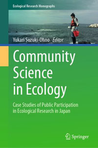 Community Science in Ecology : Case Studies of Public Participation in Ecological Research in Japan - Yukari Suzuki-Ohno