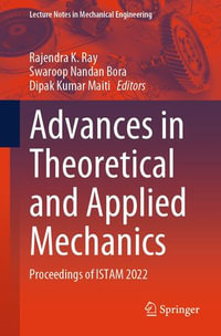 Advances in Theoretical and Applied Mechanics : Proceedings of ISTAM 2022 - Rajendra K. Ray