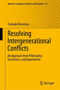 Resolving Intergenerational Conflicts : An Approach from Philosophy, Economics, and Experiments - Toshiaki Hiromitsu