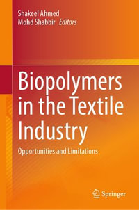 Biopolymers in the Textile Industry : Opportunities and Limitations - Shakeel Ahmed