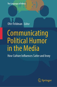 Communicating Political Humor in the Media : How Culture Influences Satire and Irony - Ofer Feldman