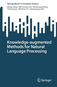 Knowledge-augmented Methods for Natural Language Processing : SpringerBriefs in Computer Science - Meng Jiang