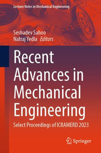 Recent Advances in Mechanical Engineering : Select Proceedings of ICRAMERD 2023 - Seshadev Sahoo