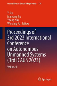 Proceedings of 3rd 2023 International Conference on Autonomous Unmanned Systems (3rd ICAUS 2023) : Volume I - Yi Qu