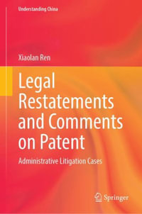 Legal Restatements and Comments on Patent : Administrative Litigation Cases - Xiaolan Ren