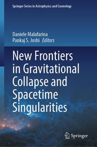 New Frontiers in Gravitational Collapse and Spacetime Singularities : Springer Series in Astrophysics and Cosmology - Daniele Malafarina
