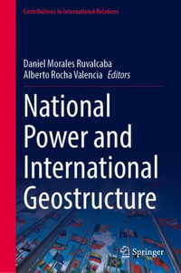 National Power and International Geostructure : Contributions to International Relations - Daniel Morales Ruvalcaba