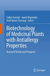 Biotechnology of Medicinal Plants with Antiallergy Properties : Research Trends and Prospects - Saikat Gantait