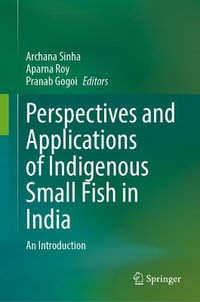 Perspectives and Applications of Indigenous Small Fish in India : An Introduction - Archana Sinha