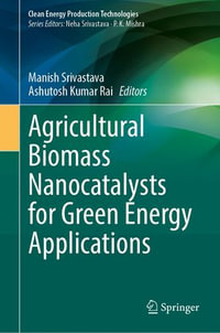 Agricultural Biomass Nanocatalysts for Green Energy Applications : Clean Energy Production Technologies - Manish Srivastava