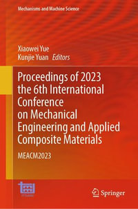 Proceedings of 2023 the 6th International Conference on Mechanical Engineering and Applied Composite Materials : MEACM2023 - Xiaowei Yue