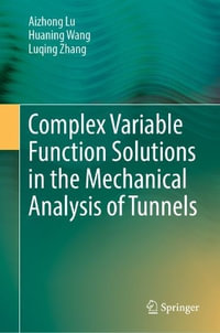 Complex Variable Function Solutions in the Mechanical Analysis of Tunnels - Aizhong Lu