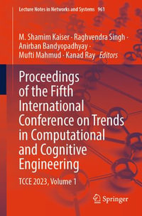 Proceedings of the Fifth International Conference on Trends in Computational and Cognitive Engineering : TCCE 2023, Volume 1 - M. Shamim Kaiser